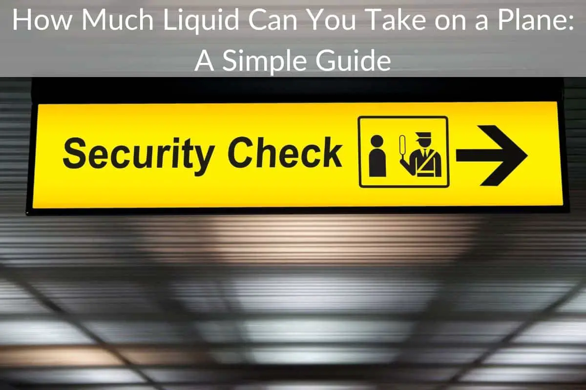 How Much Liquid Can You Take on a Plane: A Simple Guide